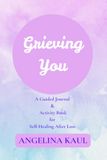 Grieving You: A Guided Journal & Activity Book for Self-Healing After Loss