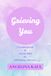 Grieving You: A Guided Journal & Activity Book for Self-Healing After Loss