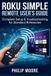 Roku The Ultimate Tech Handbook- Roku Simple Remote User's Guide