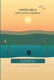 Costa Rica With Young Children: The Real-Logistics Guide for Parents of Kids Ages 0–6