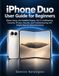 iPhone Apple iPhone Duo User Guide for Beginners