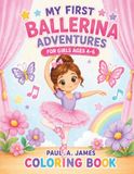 MY FIRST BALLERINA ADVENTURE COLORING BOOK: FOR GIRLS AGES 4-6