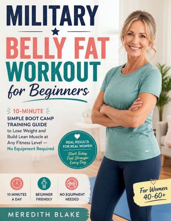 Military Belly Fat Workout for Beginners: 10-Minute Simple Boot Camp Training Guide to Lose Weight and Build Lean Muscle at Any Fitness Level — No Equipment Required