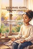 YOUNG GIRL, YOU'RE SIMPLY AMAZING: JOURNALS, NOTES AND WORDS OF INSPIRATION
