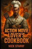 Action Movie Lover’s Cookbook