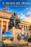 IL MUSEO DEL PRADO GUIDA DI VIAGGIO 2026 2027