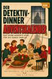 Der Detektiv-Dinner Der Detektiv-Dinner Adventskalendar: Das Krimi-Advents-Spielebuch für die ganze Familie | 24 Tage ermitteln und an Weihnachten den Fall lösen | Für Erwachsene, Kinder und Teenager | 3 bis 8 Spieler
