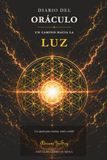 Diario del Oráculo Un Camino Hacia la Luz: Un espacio para escuchar,sentir y escribir