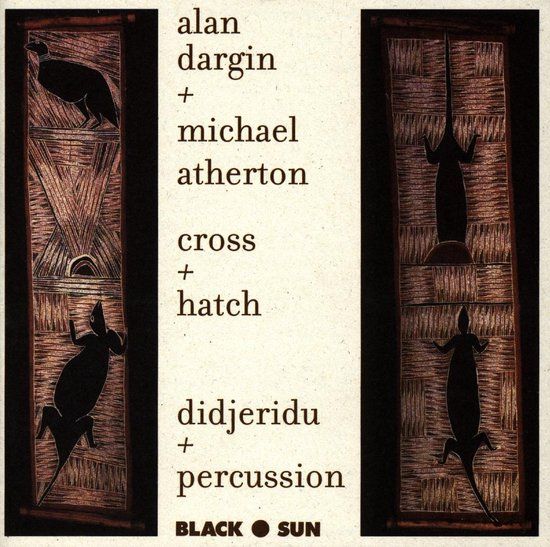 Sonic Rendezvous Alan Dargin + Michael Atherton - Cross + Hatch (Didjeridu + Percussion) (CD)