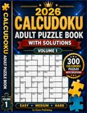 2026 Calcudoku Adult Puzzle Book Volume 1: 300 Easy to Hard Mathdoku Puzzles
