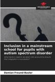 Inclusion OmniScriptum SRL Inclusion in a mainstream school for pupils with autism spectrum disorder: What factors need to be taken into account to ensure that integration is successful? Paperback