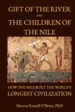 Gift Of The River And The Children Of The Nile: How the Nile Built the World’s Longest Civilization