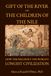 Gift Of The River And The Children Of The Nile: How the Nile Built the World’s Longest Civilization
