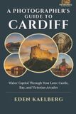 A Independently Published A Photographer's Guide to Cardiff