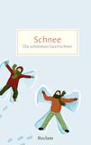 Schnee. Reclam Philipp Jun. Schnee. Die schönsten Geschichten von weißen Wintertagen