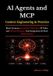 AI Libri GmbH AI Agents and MCP: Context Engineering in Practice: Boost Accuracy, Streamline Multi-Step AI Tasks, and Harness Dynamic Tool Integration for Real-World Results