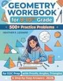 Geometry Workbook for 9-10th Grade: 500+ Practice Problems for EOC Prep with Proofs, Angles, Triangles & Step-by-Step Answers 2026