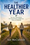 The Healthier Year: Two Lives, Twelve Months, One Practical Route to Weight Loss, Fitness and Wellbeing.
