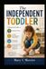 The Independent Toddler: A Practical Guide to Building Confidence, Teaching Age-Appropriate Responsibility, Encouraging Self-Reliance, and Helping Your Child Become More Capable and Independent