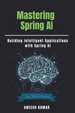 Mastering Spring AI: Building Intelligent Applications with Spring AI