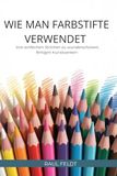 WIE MAN FARBSTIFTE VERWENDET: Von einfachen Strichen zu wunderschönen, fertigen Kunstwerken