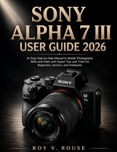 Sony Alpha 7 III User Guide 2026