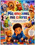 Mis emociones, mis colores: Un libro para colorear, conversar y descubrir todo lo que siento