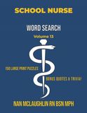 Vol. School Nurse Word Search: Larger Print Word Search for Nurses | Puzzle Book for Adults with Nursing Trivia & Inspiring Quotes | Gift for Nurses Week, Graduation & Retirement