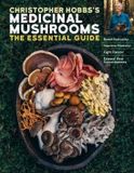 Christopher Storey Publishing Llc Christopher Hobbs's Medicinal Mushrooms: The Essential Guide: Boost Immunity, Improve Memory, Fight Cancer, Stop Infection, and Expand Your Consciousness
