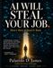 AI Will Steal Your Job —Here's How to Steal It Back: A Confrontational, Actionable Survival Guide for Every Worker Who Fears Being Replaced by Artificial Intelligence