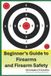 Beginner's Independently Published Beginner's Guide to Firearms, and Firearm Safety Paperback