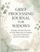 Grief Processing Journal for Widows: A Guided Healing Workbook