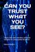 CAN YOU TRUST WHAT YOU SEE?: How AI, Deep Fakes, Fake News, and Digital Deception Are Changing What We Believe