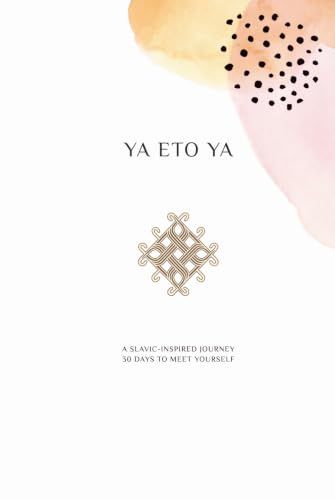 YA ETO YA: A SLAVIC-INSPIRED JOURNEY: 30 DAYS TO MEET YOURSELF