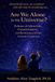 Are We Alone in the Universe?: Echoes of Alien Life, Consciousness, and the Science of our Cosmic Existence