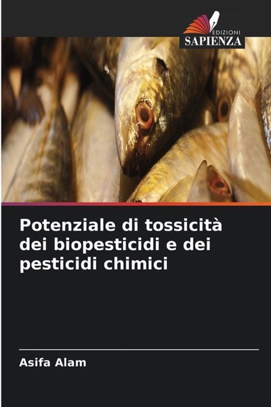 Potenziale Edizioni Sapienza Potenziale di tossicità dei biopesticidi e dei pesticidi chimici Paperback