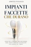 IMPIANTI E FACCETTE CHE DURANO: GUIDA PER IL PAZIENTE PER PROTEGGERE OSSO, DENTI E GENGIVE CON RISULTATI CHE DURANO NEL TEMPO