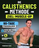 Die Calisthenics-Methode: Ziel Muscle-Up – Das 90-Tage-Programm