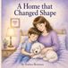 A Home that Changed Shape: Love Doesn’t Leave—It Changes Shape