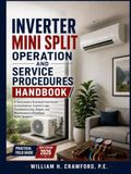 Inverter Mini Split Operation and Service Procedures Handbook: A Technician’s Practical Field Guide to Installation, Control Logic, Troubleshooting, Repair, and Maintenance of Ductless HVAC Systems