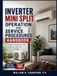 Inverter Mini Split Operation and Service Procedures Handbook: A Technician’s Practical Field Guide to Installation, Control Logic, Troubleshooting, Repair, and Maintenance of Ductless HVAC Systems