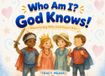 Who Am I? God knows!: Discovering Who God Says I Am