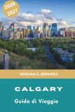 Calgary Calgary Guida ai viaggi 2026-2027