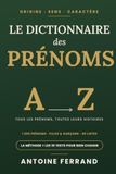 Le Dictionnaire des Prénoms: Origine, sens et caractère de 1 200 prénoms filles et garçons