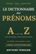 Le Dictionnaire des Prénoms: Origine, sens et caractère de 1 200 prénoms filles et garçons