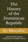 The History of the Dominican Republic: A Journey from Ancient Civilizations to a Modern Nation