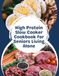 High-Protein Slow Cooker Cookbook for Seniors Living Alone