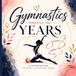 Gymnastics Through the Years: A Keepsake Memory Book for Competitions, Team Memories, Milestones & Special Moments