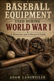 Baseball Equipment Used During World War I: A Historian and Collector’s Guide