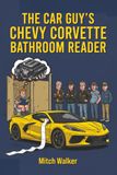 The Car Guy’s Chevy Corvette Bathroom Reader: The Ultimate Guide to C1-C8 History, Gearhead Trivia, Factory Secrets, and Spotting Fakes